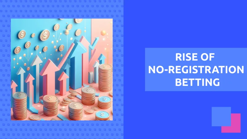 Rise of No-Registration Betting